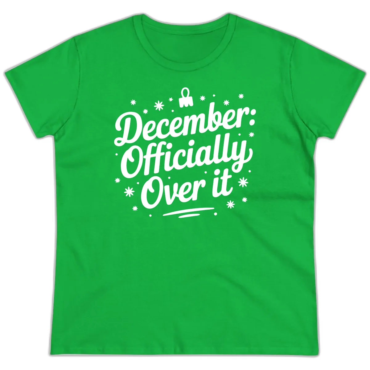 December Officially Over It Ladies Tee in Irish Green